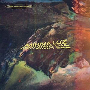 Três Tristes Tigres - Mínima Luz
